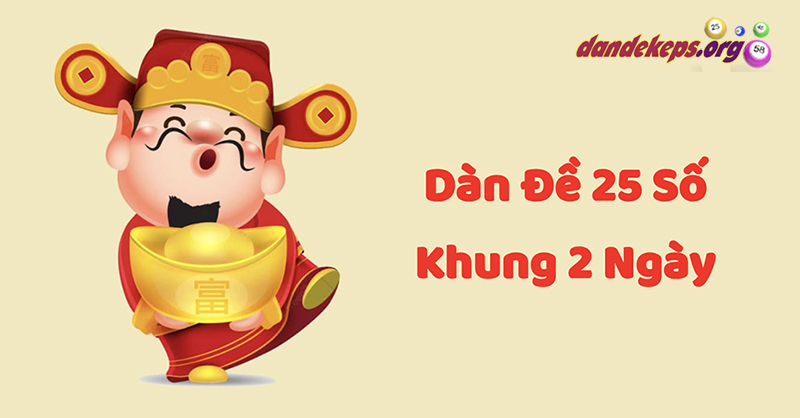 Nâng Cao Khả Năng Chiến Thắng Với Dàn Đề 25 Số Nuôi Khung 2 Ngày