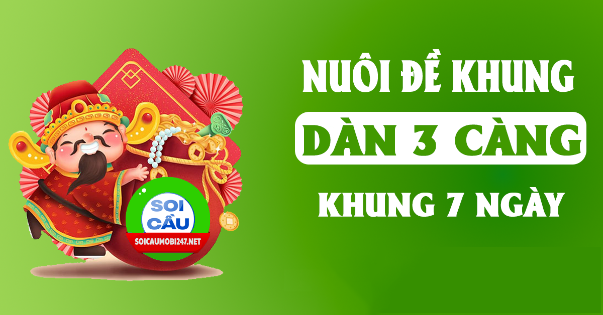 Bí quyết chinh phục dàn đề 3 càng khung 7 ngày chuẩn xác