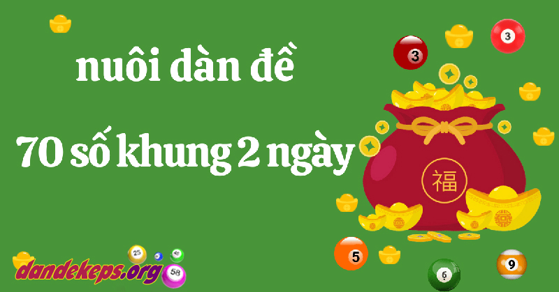 Minh họa khái niệm Dàn Đề 70 Số Nuôi Khung 2 Ngày